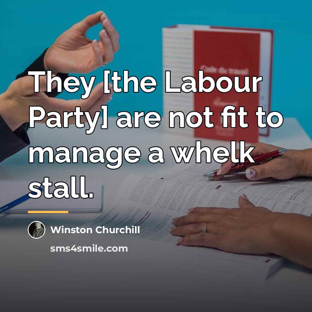 “They [the Labour Party] are not fit to manage a…” quote by Winston Churchill