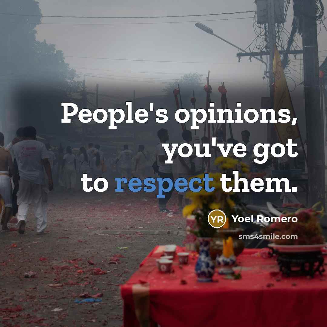 “People's opinions, you've got to respect them.…” quote by Yoel Romero