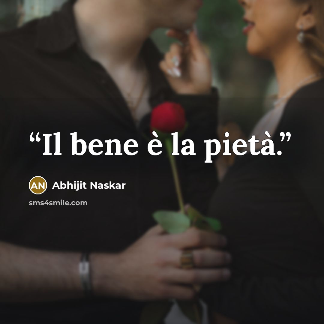 “Il bene è la pietà.” quote by Abhijit Naskar