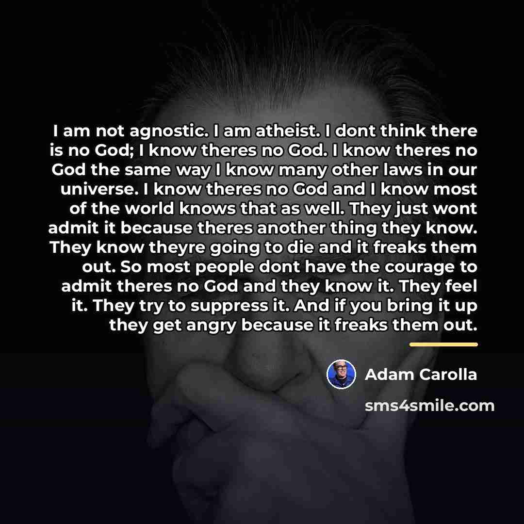 “I am not agnostic. I am atheist. I dont think…” quote by Adam Carolla
