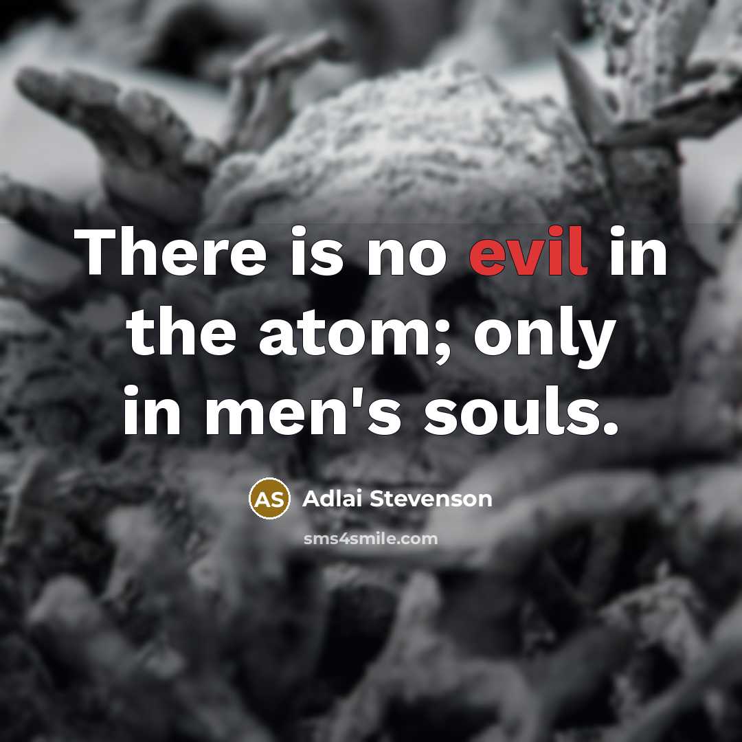 “There is no evil in the atom; only in men's…” quote by Adlai Stevenson