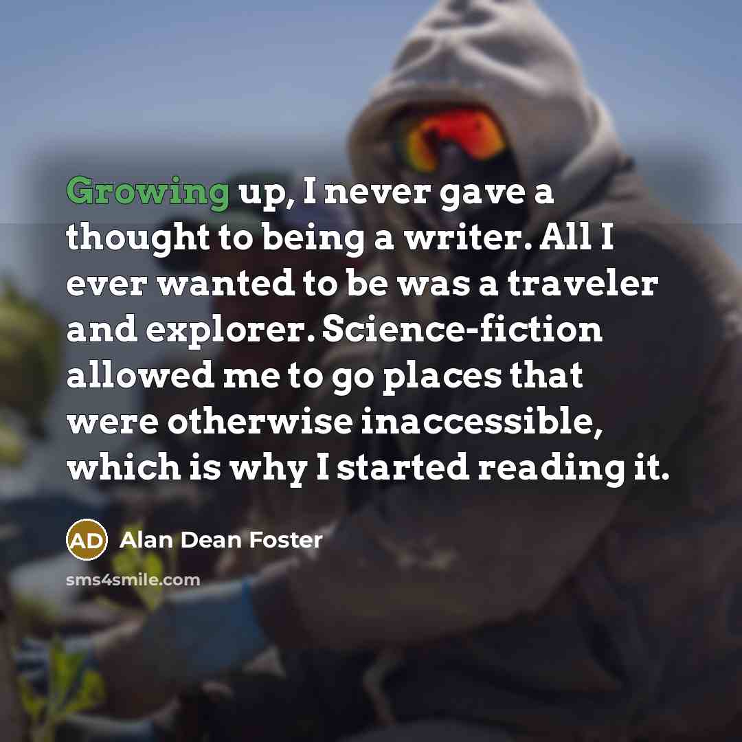 “Growing up, I never gave a thought to being a…” quote by Alan Dean Foster