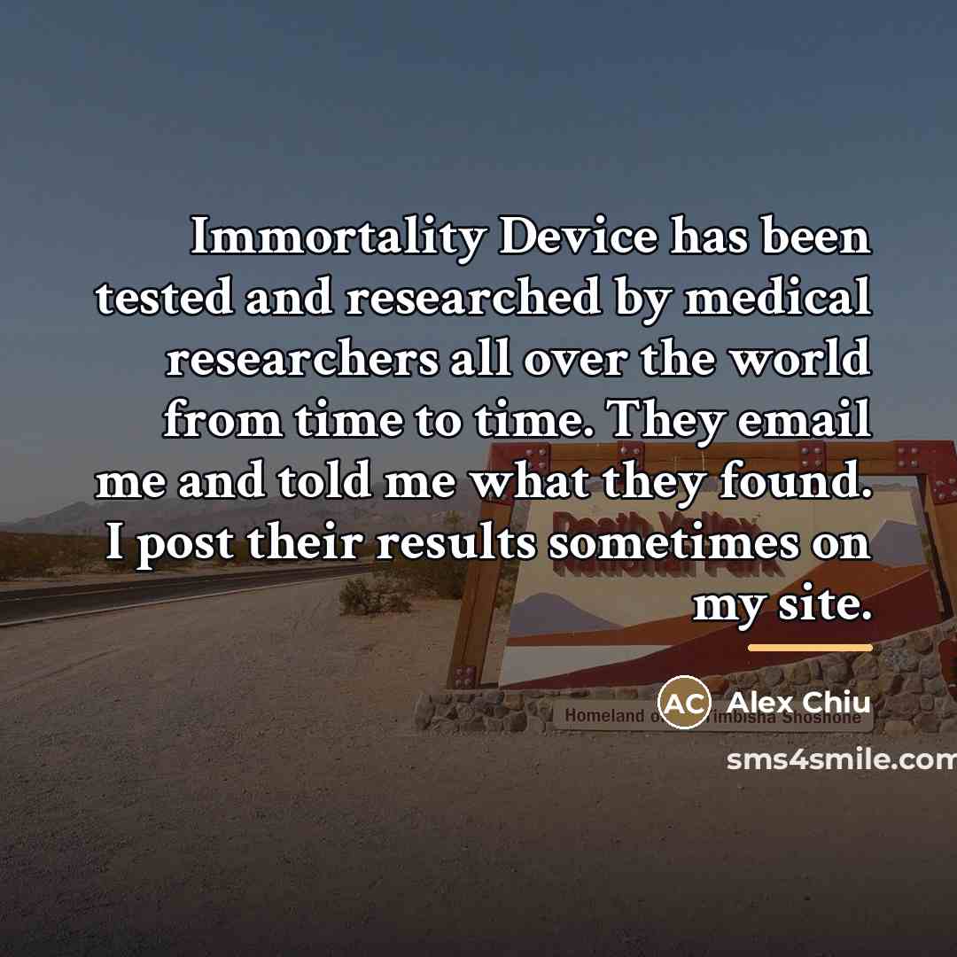 “Immortality Device has been tested and researched by medical researchers…” quote by Alex Chiu
