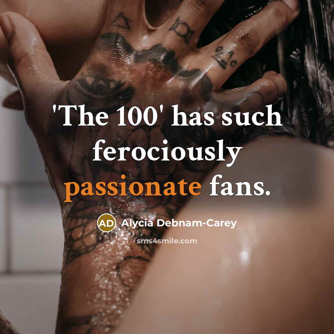 “'The 100' has such ferociously passionate fans.…” quote by Alycia Debnam-Carey