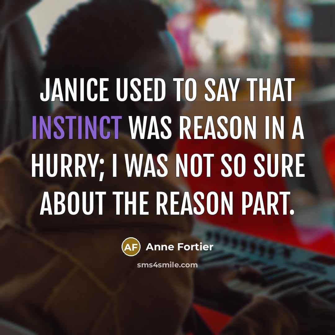 “Janice used to say that instinct was reason in a…” quote by Anne Fortier