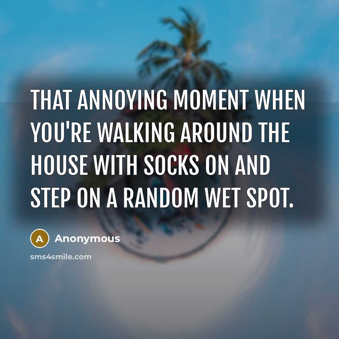 “That annoying moment when you`re walking around the house with…” quote by Anonymous
