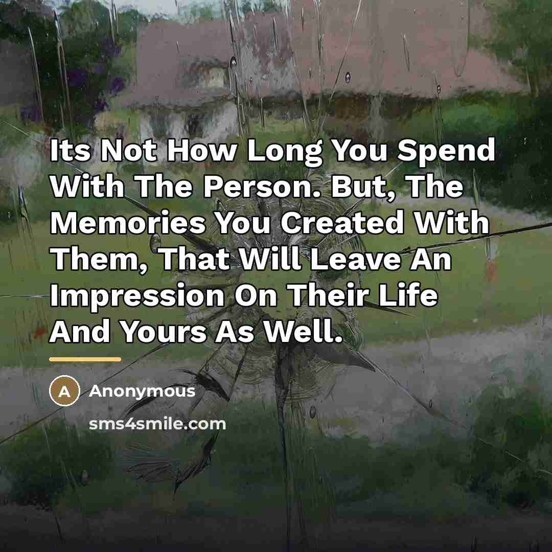 “Its Not How Long You Spend With The Person. But,…” quote by Anonymous