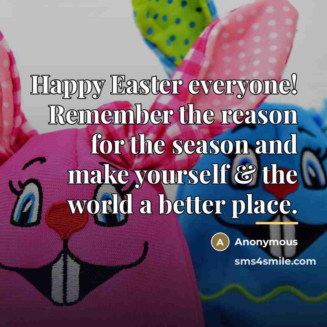 “Happy Easter everyone! Remember the reason for the season and…” quote by Anonymous