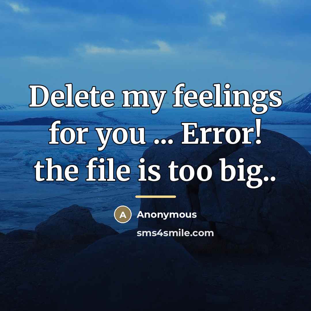 “Delete my feelings for you ... Error! the file is…” quote by Anonymous
