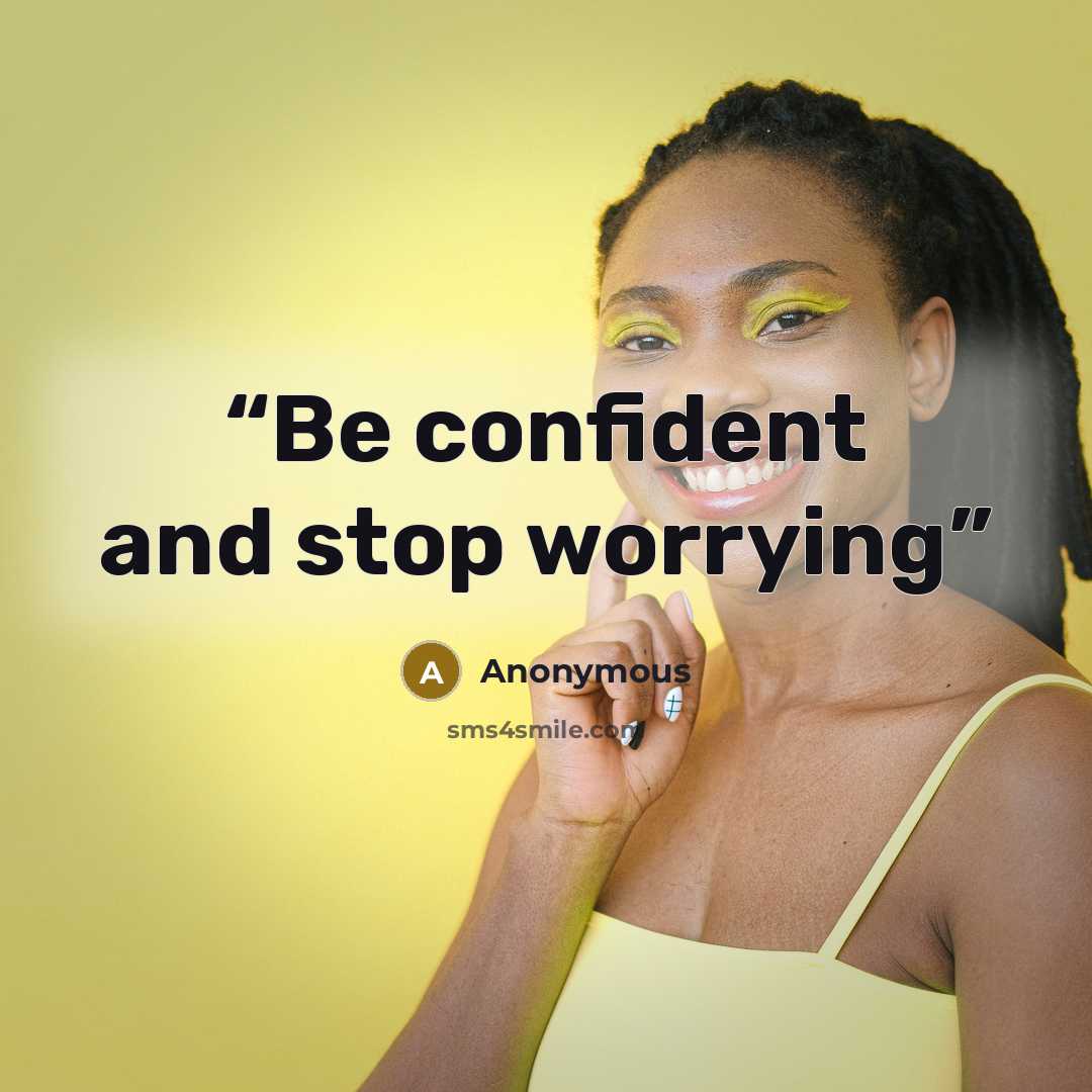 “Be confident and stop worrying” quote by Anonymous