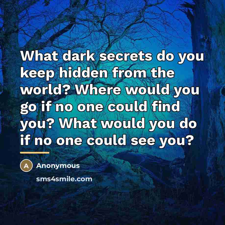 “What dark secrets do you keep hidden from the world?…” quote by Anonymous