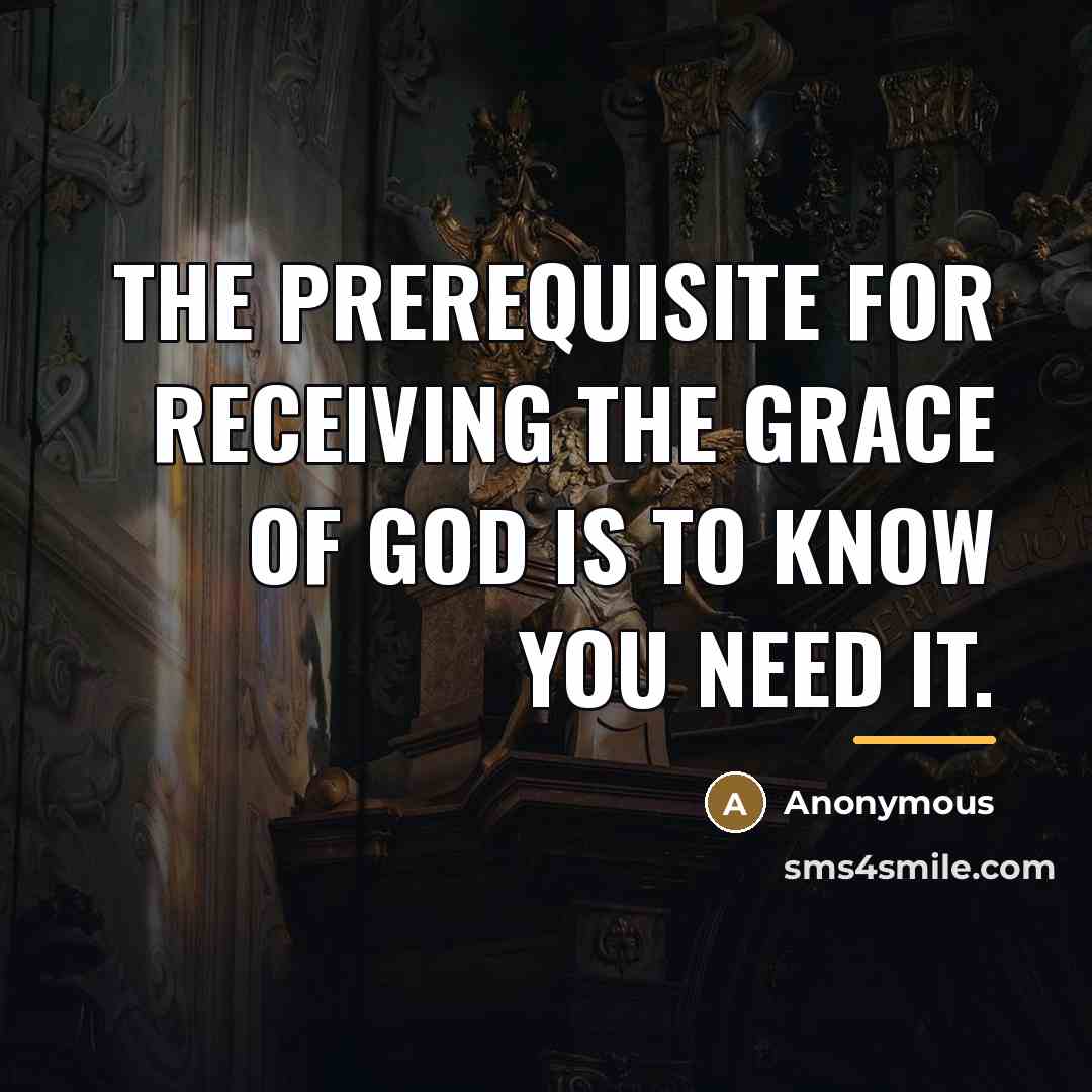 “The prerequisite for receiving the grace of God is to…” quote by Anonymous