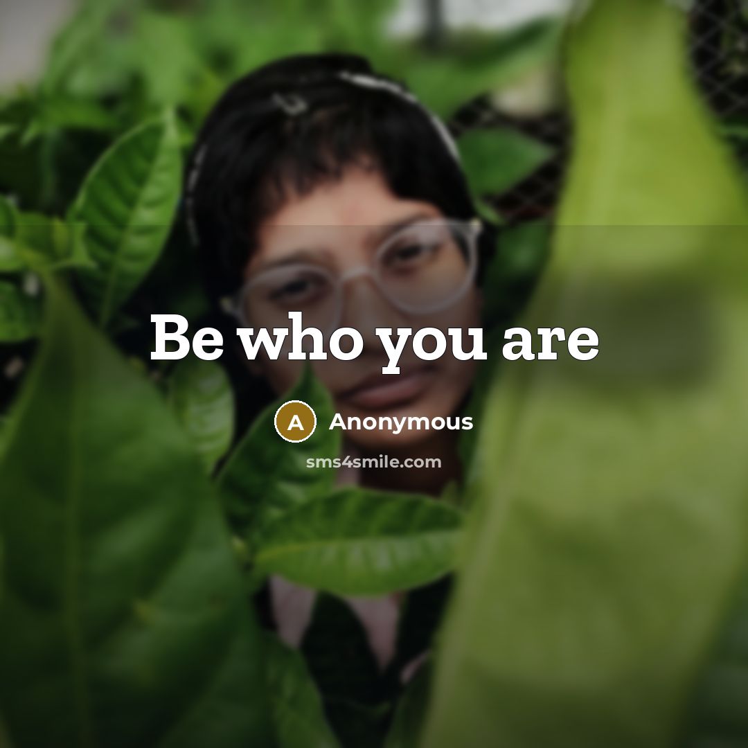 “Be who you are” quote by Anonymous