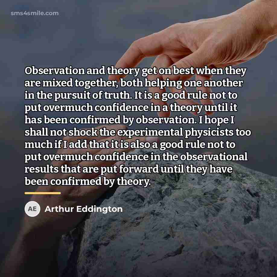 “Observation and theory get on best when they are mixed…” quote by Arthur Eddington