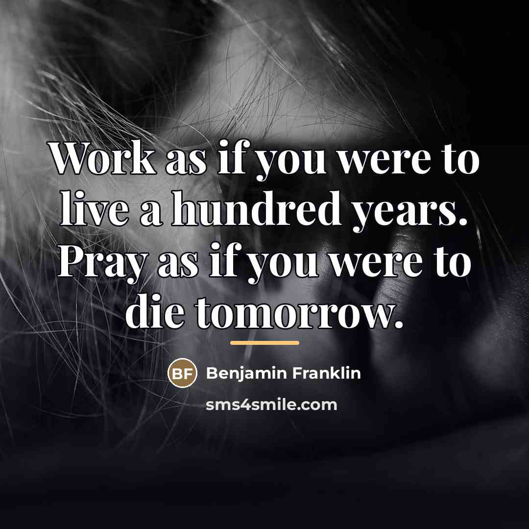 “Work as if you were to live a hundred years.…” quote by Benjamin Franklin