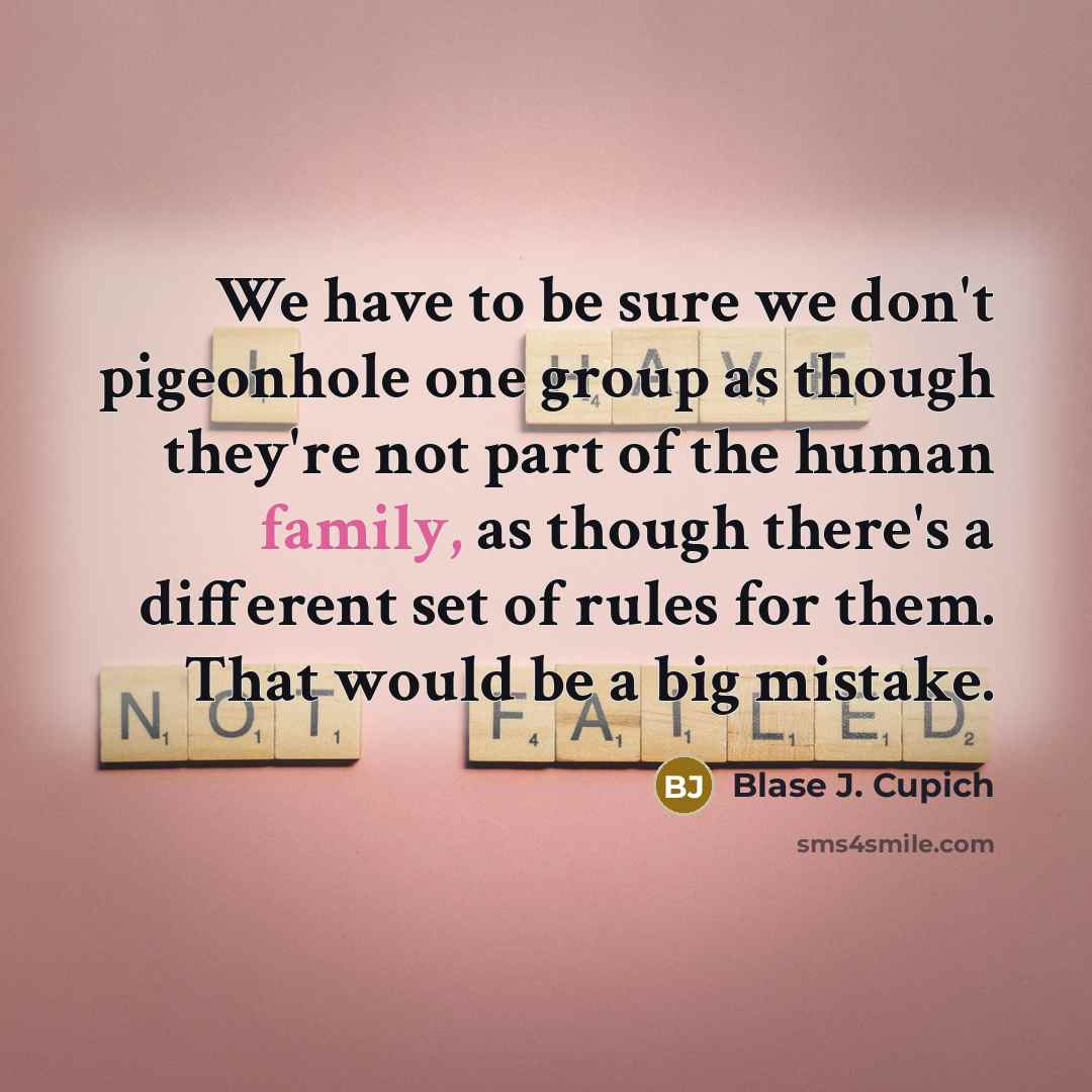 “We have to be sure we don't pigeonhole one group…” quote by Blase J. Cupich