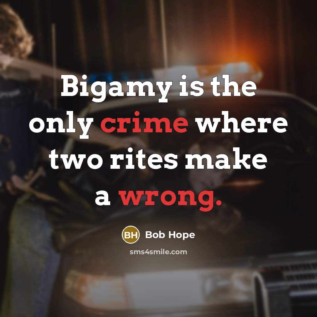 “Bigamy is the only crime where two rites make a wrong.” quote by Bob Hope
