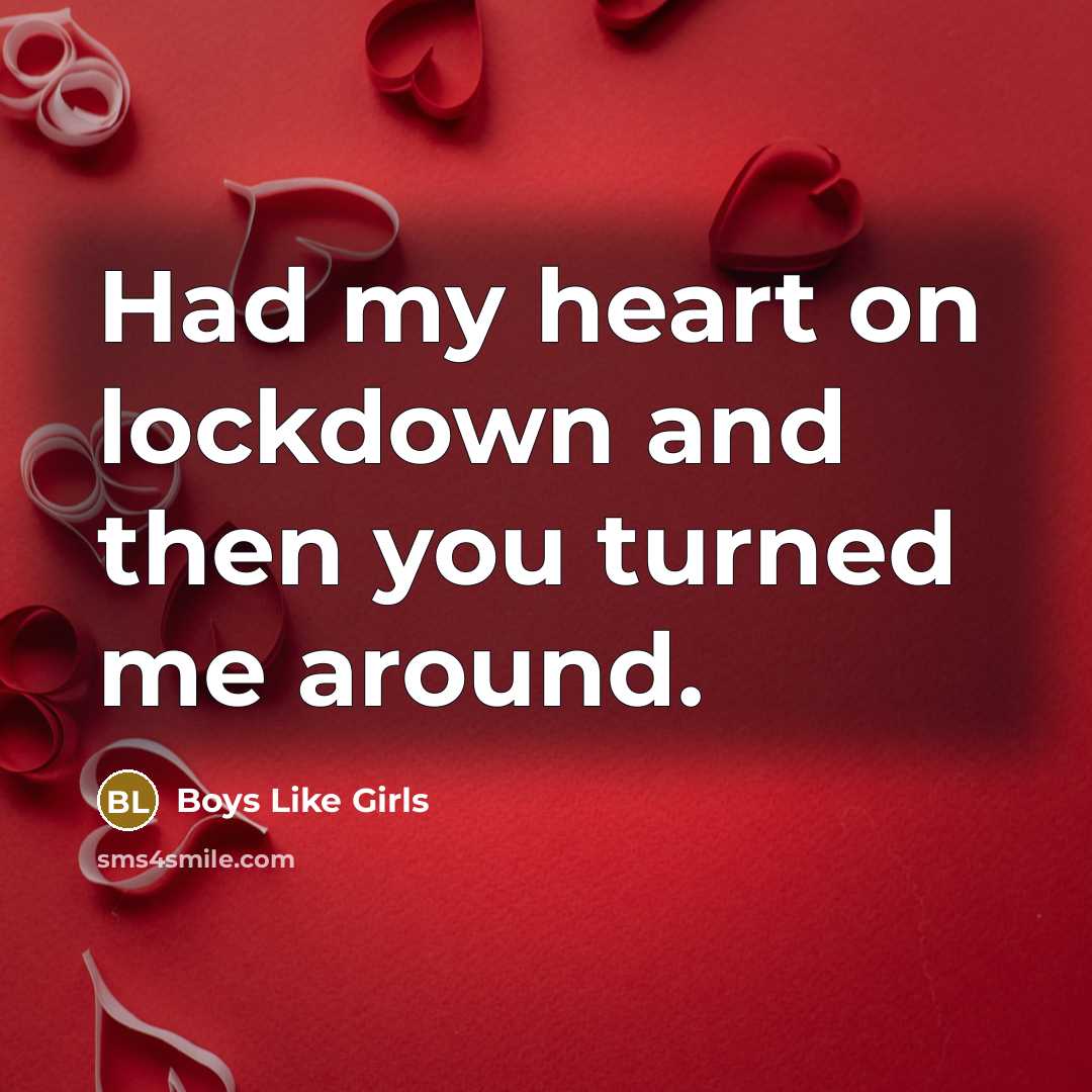 “Had my heart on lockdown and then you turned me…” quote by Boys Like Girls