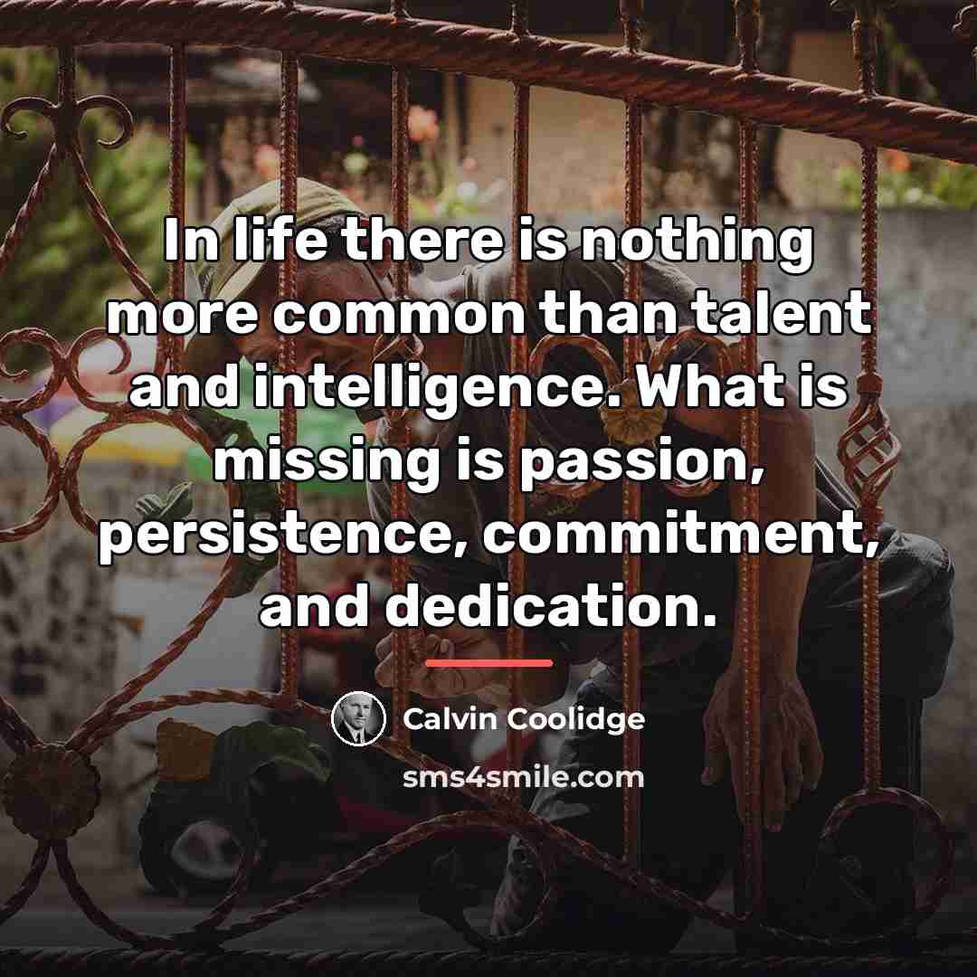 “In life there is nothing more common than talent and…” quote by Calvin Coolidge