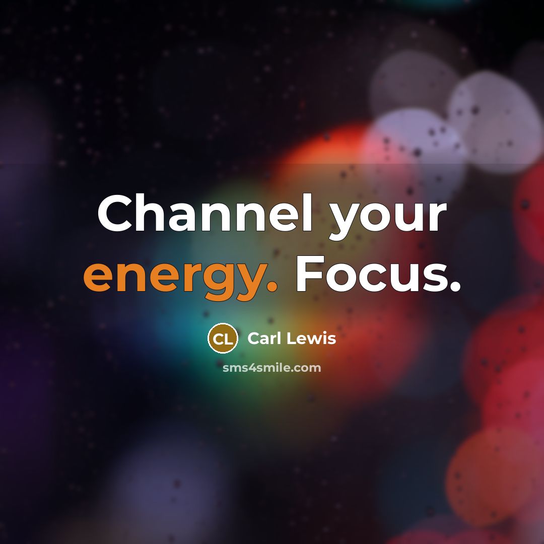“Channel your energy. Focus.…” quote by Carl Lewis