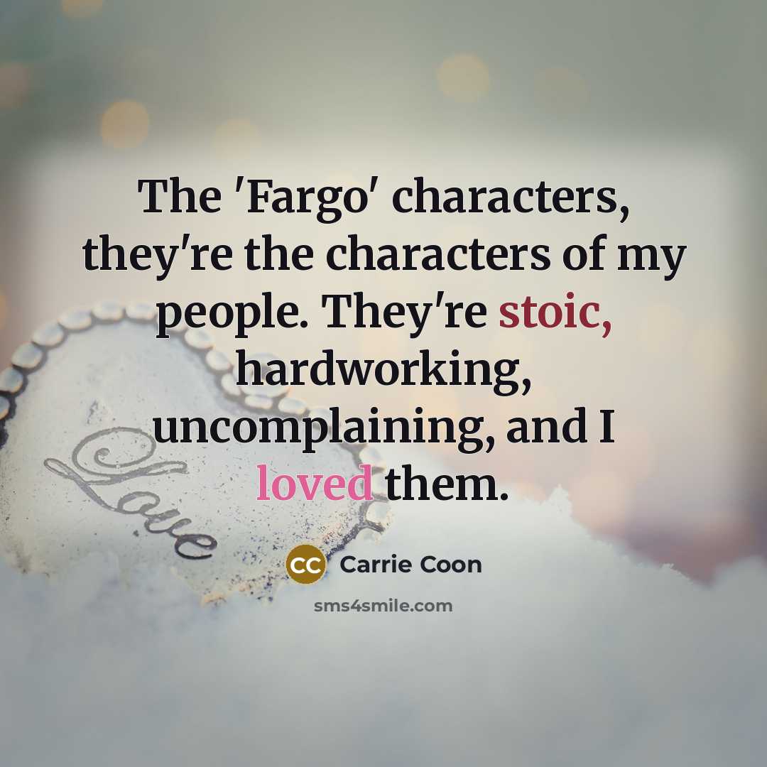 “The 'Fargo' characters, they're the characters of my people. They're…” quote by Carrie Coon