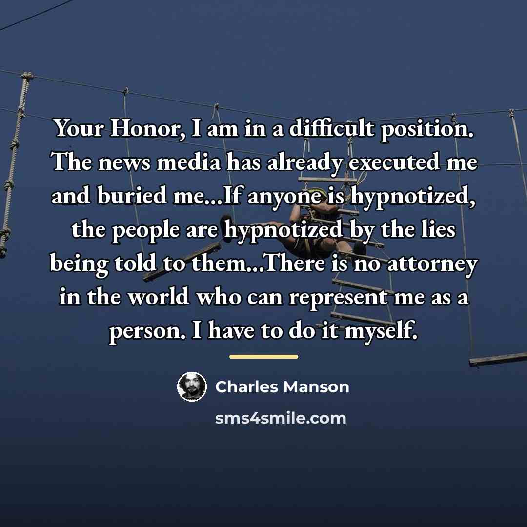 “Your Honor, I am in a difficult position. The news…” quote by Charles Manson