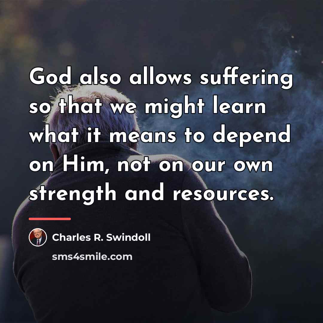 “God also allows suffering so that we might learn what…” quote by Charles R. Swindoll