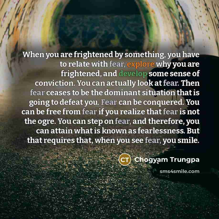 “When you are frightened by something, you have to relate…” quote by Chogyam Trungpa