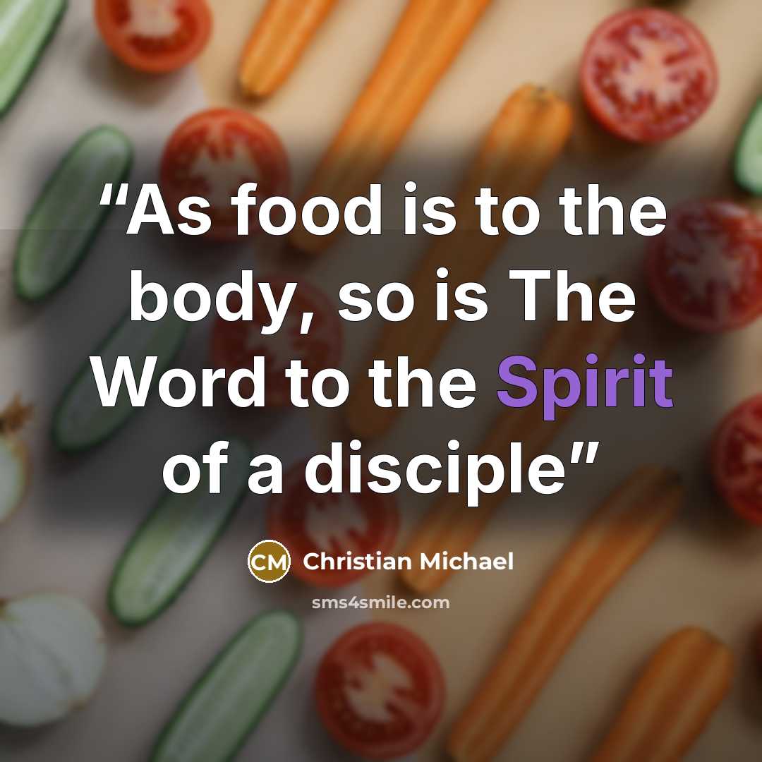 “As food is to the body, so is The Word to the Spirit of a disciple” quote by Christian Michael