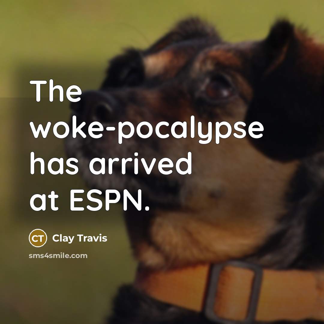 “The woke-pocalypse has arrived at ESPN.…” quote by Clay Travis