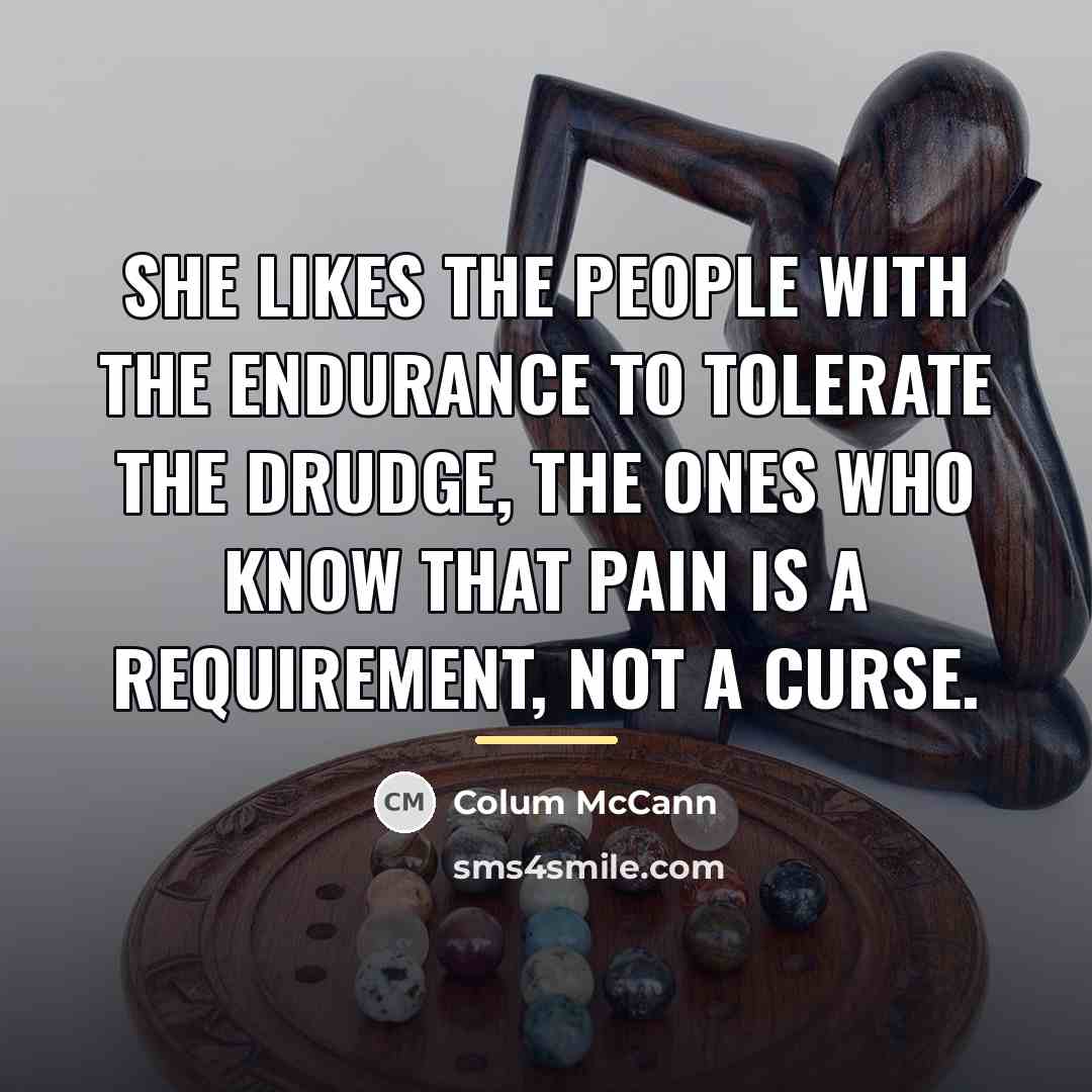 “She likes the people with the endurance to tolerate the…” quote by Colum McCann
