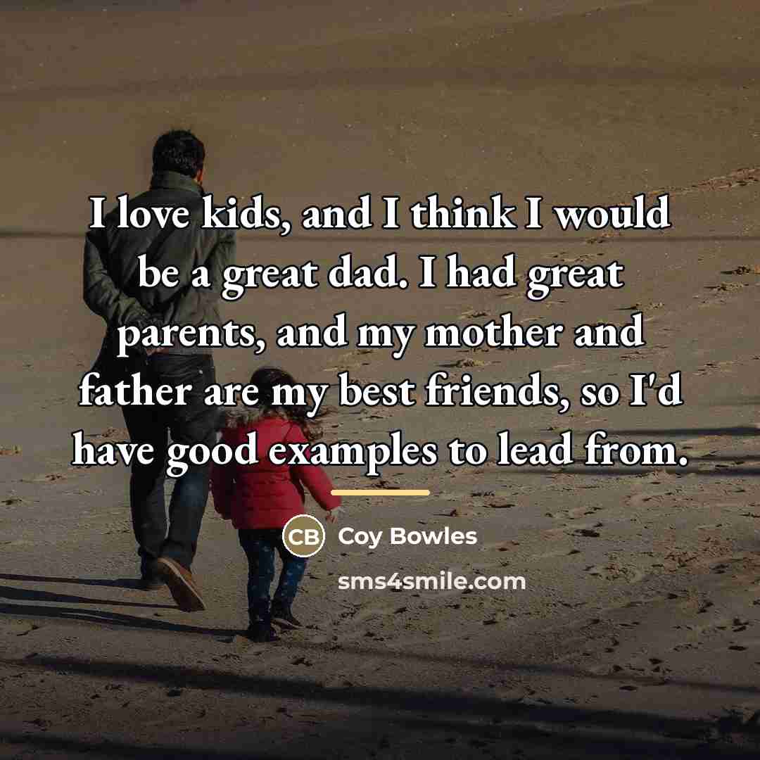 “I love kids, and I think I would be a…” quote by Coy Bowles
