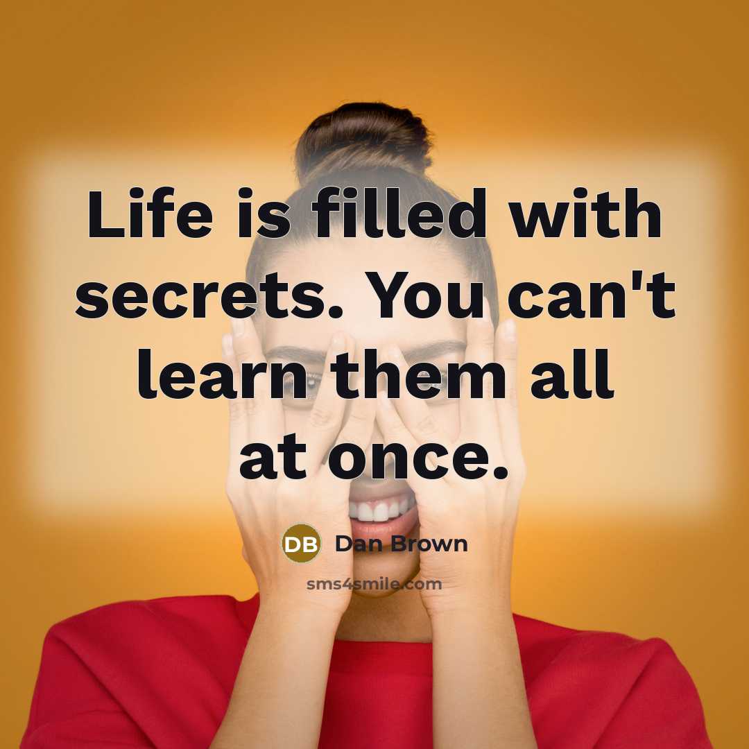 “Life is filled with secrets. You can't learn them all…” quote by Dan Brown