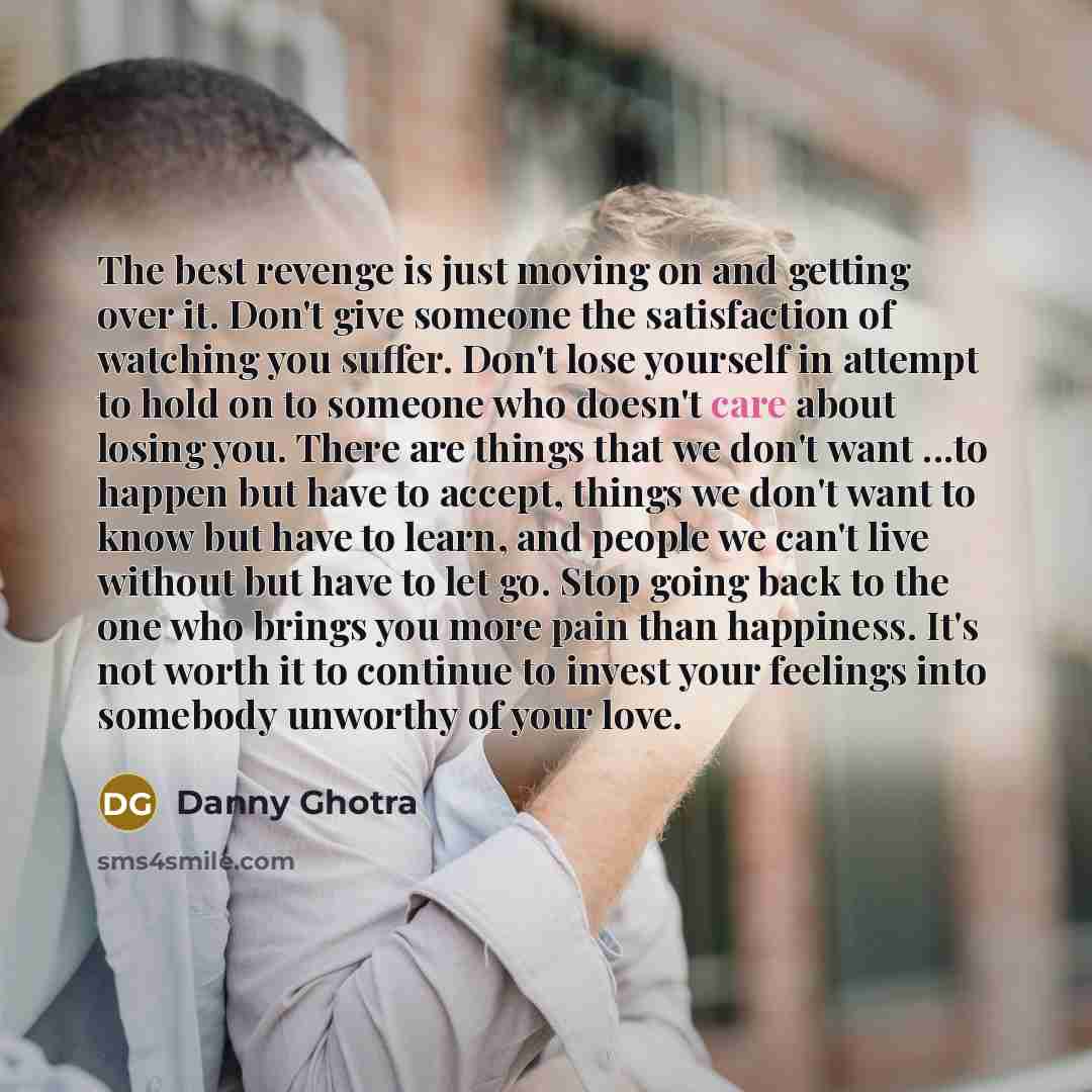 “The best revenge is just moving on and getting over…” quote by Danny Ghotra