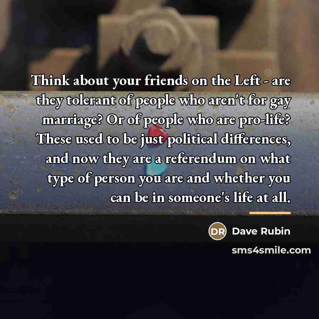 “Think about your friends on the Left - are they…” quote by Dave Rubin