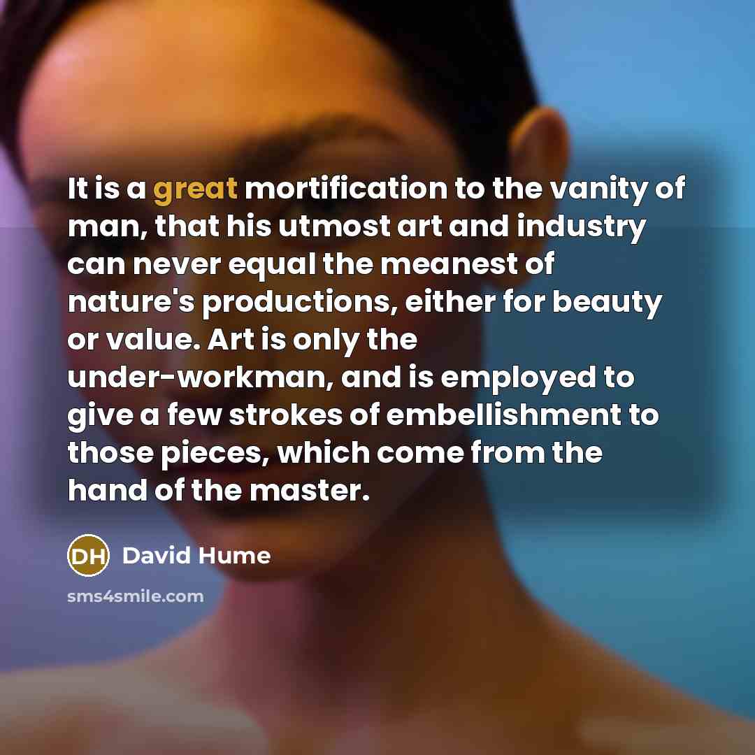 “It is a great mortification to the vanity of man,…” quote by David Hume