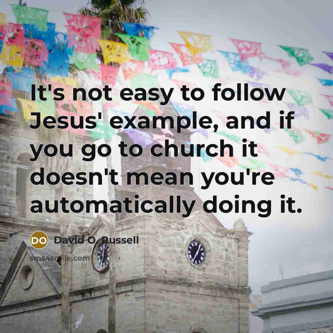 “It's not easy to follow Jesus' example, and if you…” quote by David O. Russell