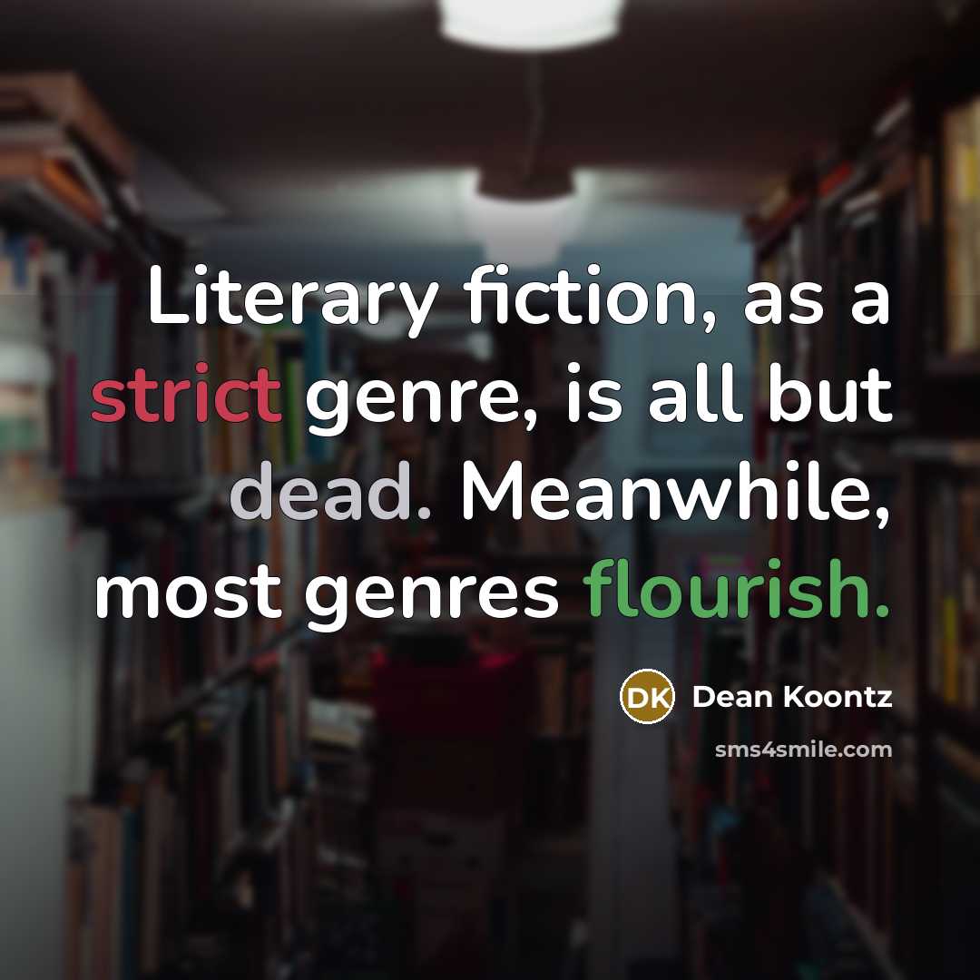 “Literary fiction, as a strict genre, is all but dead.…” quote by Dean Koontz