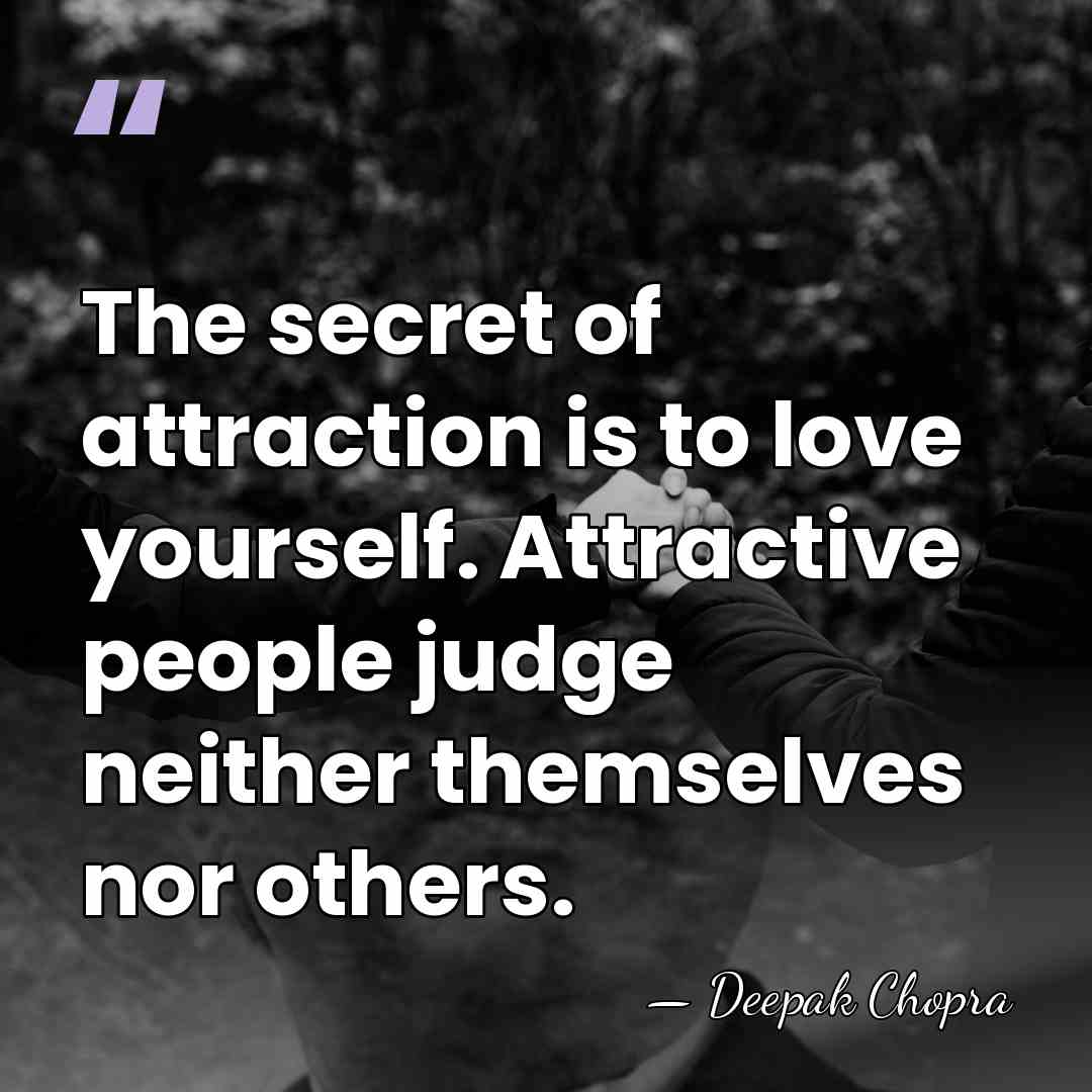 The secret of attraction is to love yourself. Attractive people judge neither&hellip; - Deepak Chopra