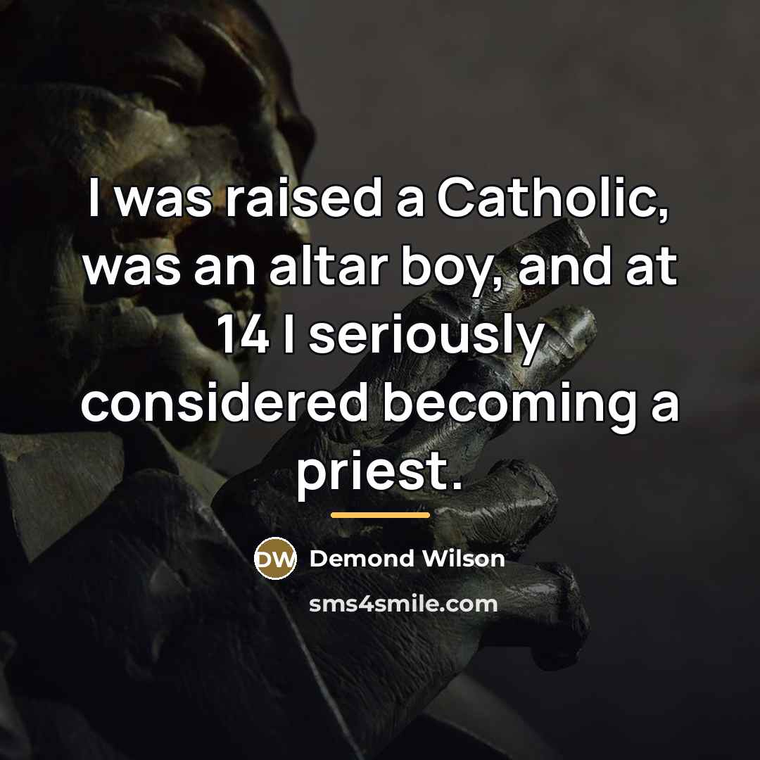 “I was raised a Catholic, was an altar boy, and…” quote by Demond Wilson