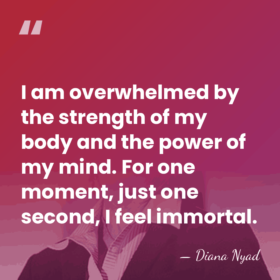 I am overwhelmed by the strength of my body and the power&hellip; - Diana Nyad