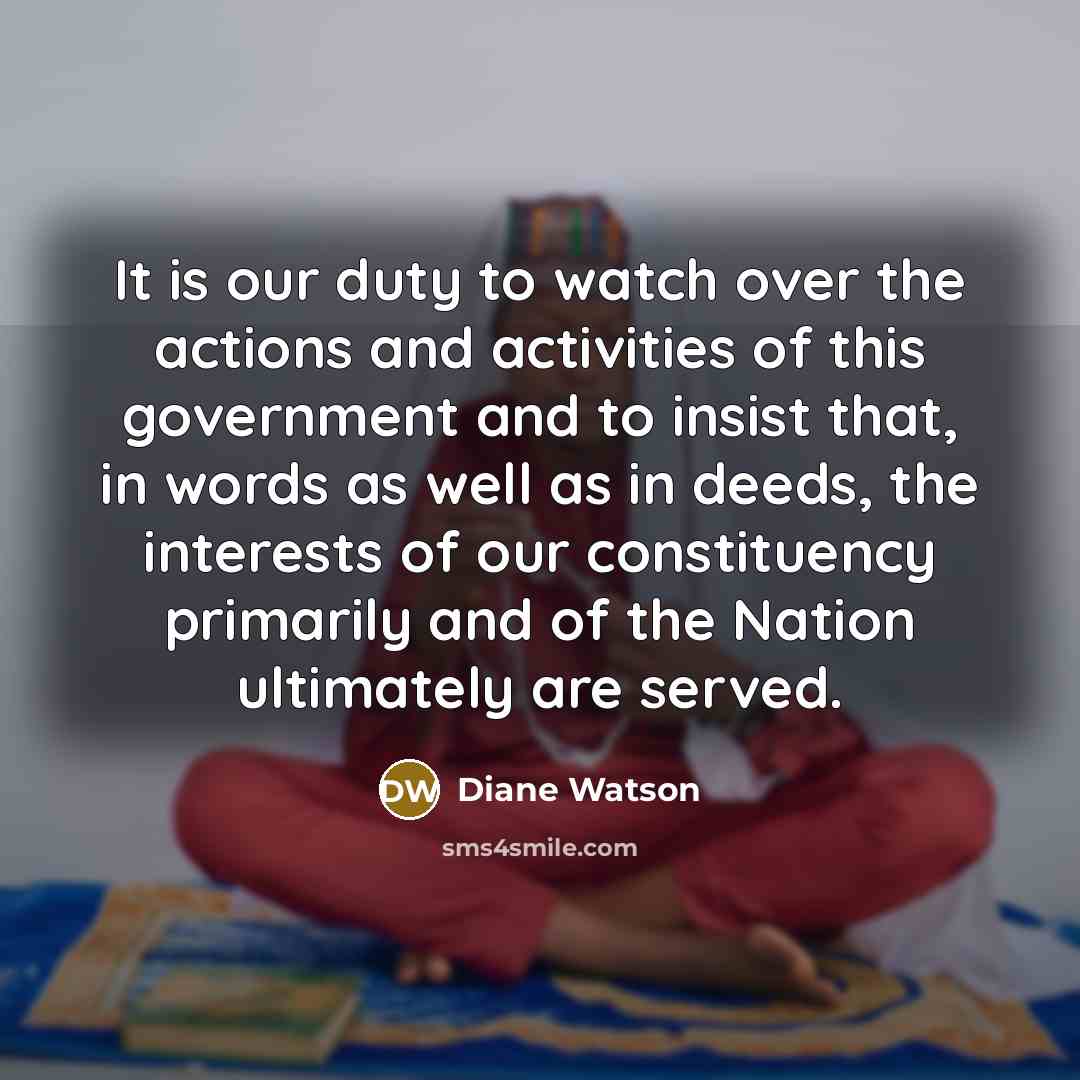 “It is our duty to watch over the actions and…” quote by Diane Watson