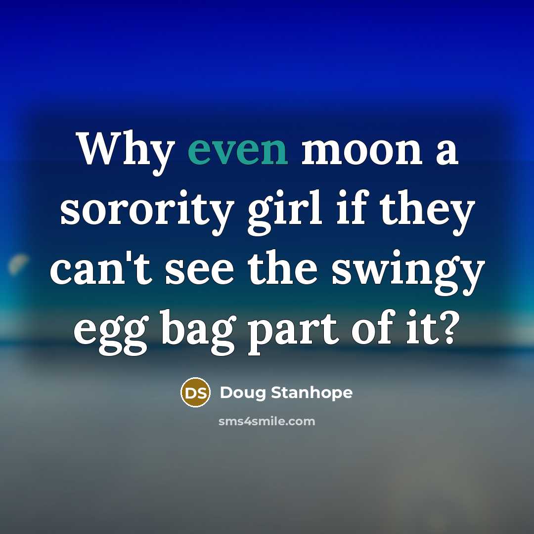 “Why even moon a sorority girl if they can't see…” quote by Doug Stanhope