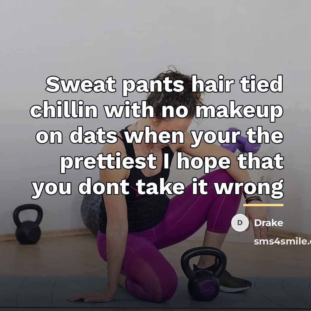 “Sweat pants hair tied chillin with no makeup on dats…” quote by Drake