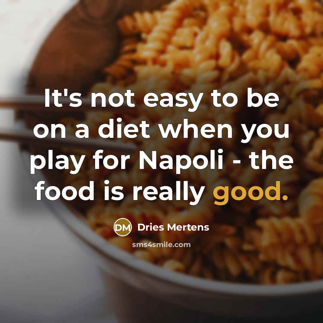 “It's not easy to be on a diet when you…” quote by Dries Mertens