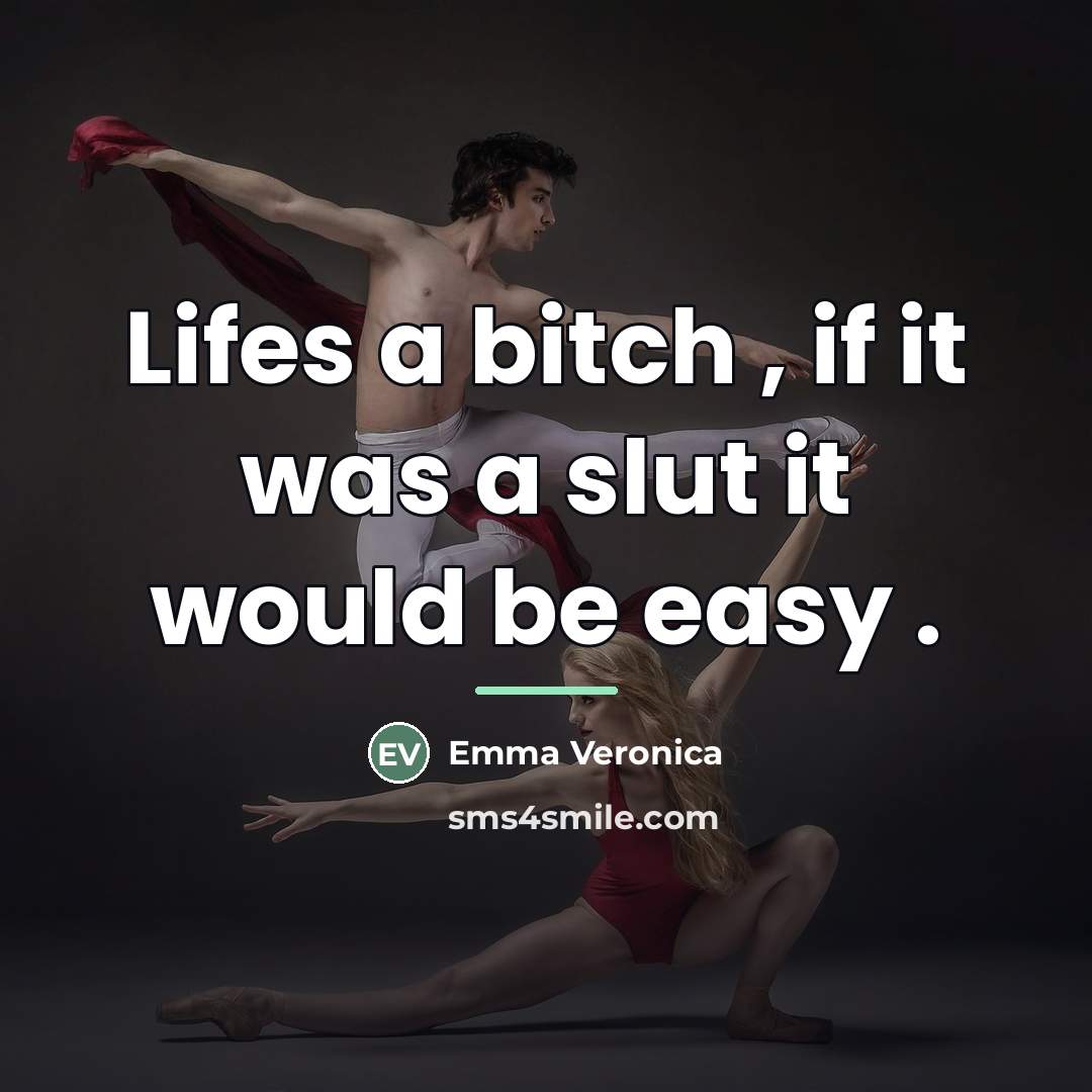 “Lifes a bitch , if it was a slut it…” quote by Emma Veronica