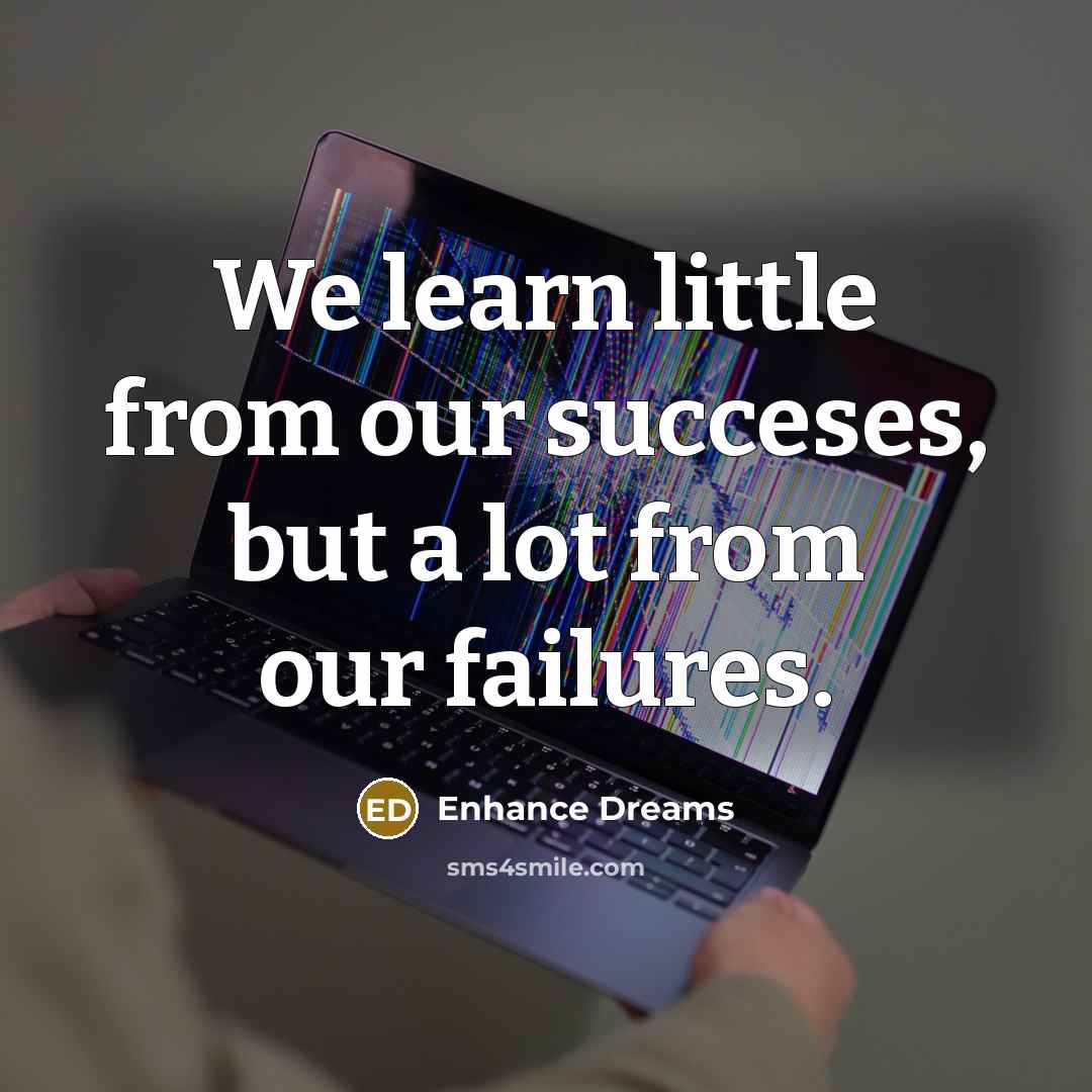 “We learn little from our succeses, but a lot from…” quote by Enhance Dreams