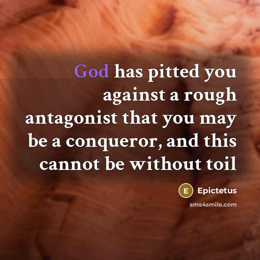 “God has pitted you against a rough antagonist that you…” quote by Epictetus