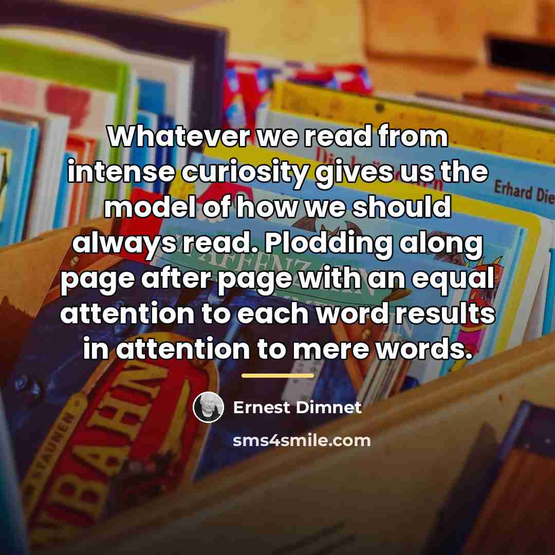 “Whatever we read from intense curiosity gives us the model…” quote by Ernest Dimnet