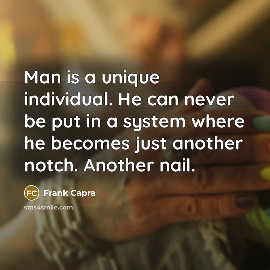 “Man is a unique individual. He can never be put…” quote by Frank Capra